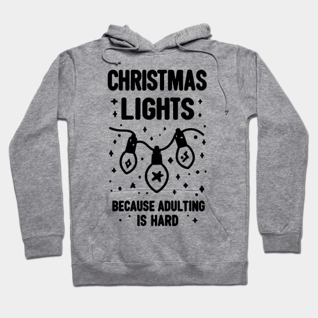 Christmas Lights Because Adulting is Hard Hoodie by Francois Ringuette